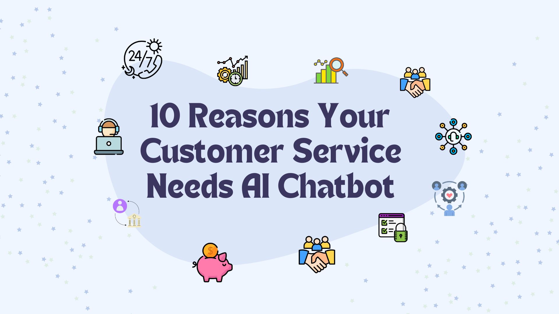 10 Reasons Your Customer Service Needs AI Chatbot