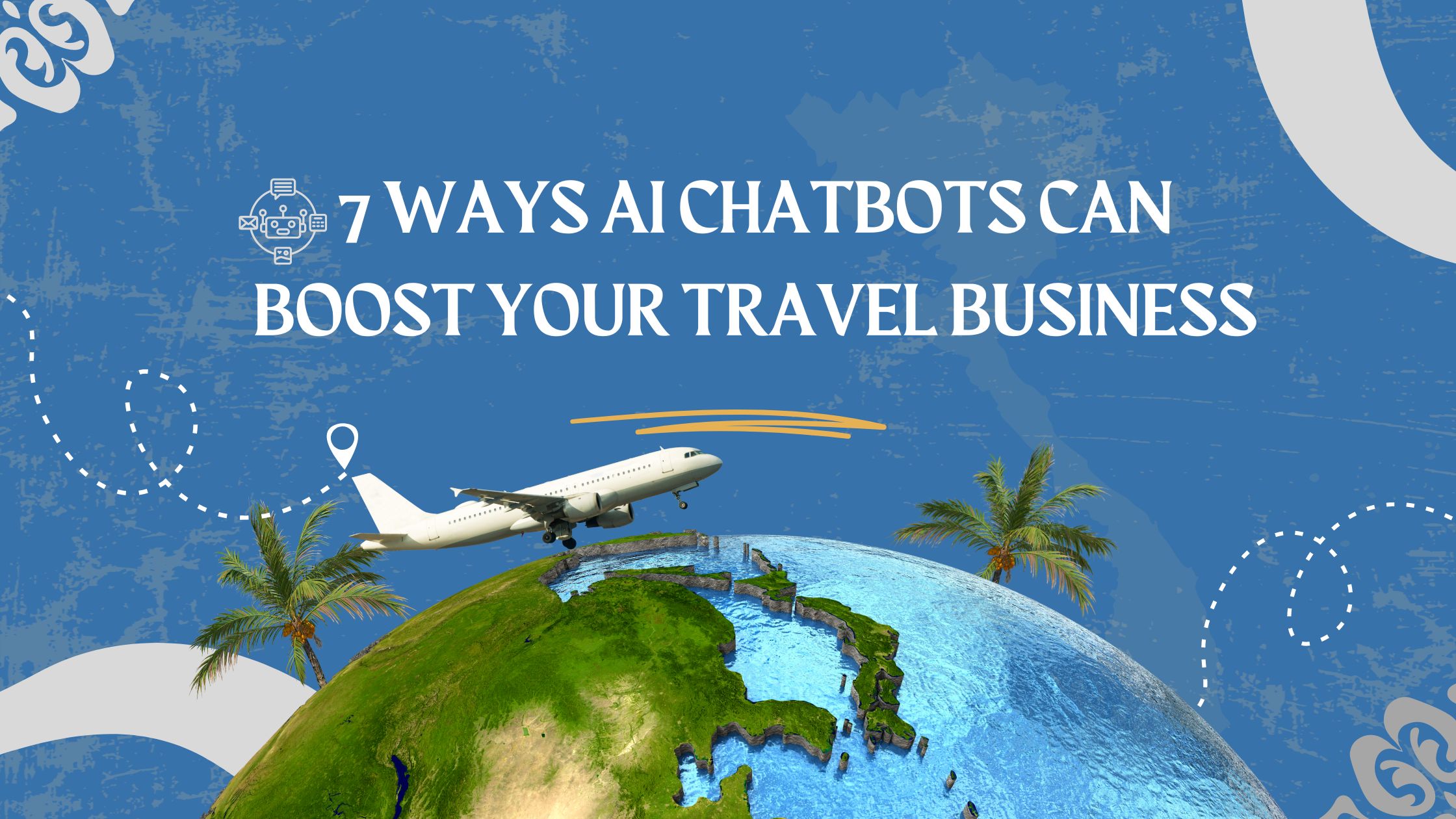 7 Ways AI Chatbots Can Boost Your Travel Business