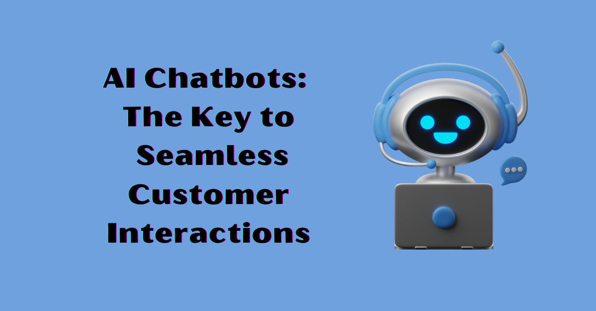 AI Chatbots Leading to Seamless Customer Interactions